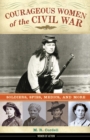 Image for Courageous Women of the Civil War : Soldiers, Spies, Medics, and More