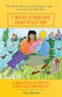 Image for I Wish Someone Had Told Me : A Realistic Guide to Early Motherhood