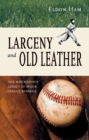 Image for Larceny and Old Leather : The Mischievous Legacy of Major League