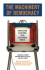 Image for The Machinery of Democracy : Protecting Elections in an Electronic World