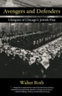 Image for Avengers and Defenders: Glimpses of Chicago&#39;s Jewish Past