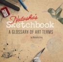 Image for Natasha&#39;s Sketchbook - A Glossary of Art Terms