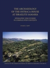 Image for The archaeology of the Ostraca House at Israelite Samaria  : epigraphic discoveries in complicated contexts