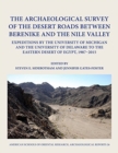 Image for The archaeological survey of the desert roads between Berenike and the Nile Valley  : expeditions by the University of Michigan and the University of Delaware to the Eastern Desert of Egypt, 1987-2015