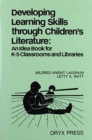 Image for Developing Learning Skills through Children&#39;s Literature : An Idea Book for K-5 Classrooms and Libraries