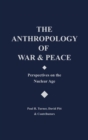 Image for The Anthropology of War and Peace : Perspectives on the Nuclear Age