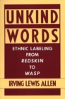 Image for Unkind Words : Ethnic Labeling from Redskin to WASP