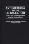 Image for Anthropology and the Global Factory : Studies of the New Industrialization in the Late Twentieth Century
