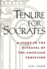 Image for Tenure for Socrates : A Study in the Betrayal of the American Professor
