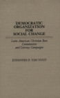 Image for Democratic Organization for Social Change : Latin American Christian Base Communities and Literacy Campaigns