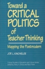 Image for Toward a Critical Politics of Teacher Thinking : Mapping the Postmodern