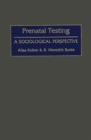 Image for Prenatal Testing : A Sociological Perspective