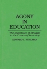 Image for Agony in Education : The Importance of Struggle in the Process of Learning