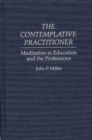 Image for The Contemplative Practitioner : Meditation in Education and the Professions