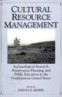 Image for Cultural Resource Management : Archaeological Research, Preservation Planning, and Public Education in the Northeastern United States