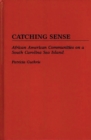 Image for Catching Sense : African American Communities on a South Carolina Sea Island