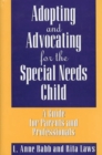 Image for Adopting and Advocating for the Special Needs Child : A Guide for Parents and Professionals