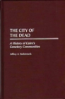 Image for The City of the Dead : A History of Cairo&#39;s Cemetery Communities