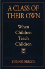 Image for A Class of Their Own : When Children Teach Children