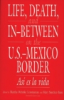 Image for Life, Death, and In-Between on the U.S.-Mexico Border : Asi es la vida