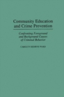 Image for Community Education and Crime Prevention : Confronting Foreground and Background Causes of Criminal Behavior