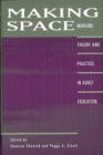 Image for Making Space : Merging Theory and Practice in Adult Education