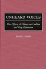 Image for Unheard Voices : The Effects of Silence on Lesbian and Gay Educators