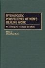 Image for Mythopoetic Perspectives of Men&#39;s Healing Work : An Anthology for Therapists and Others