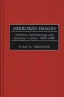 Image for Mirrored Images : American Anthropology and American Culture, 1960-1980