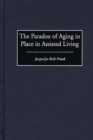 Image for The Paradox of Aging in Place in Assisted Living