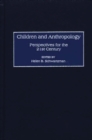 Image for Children and Anthropology : Perspectives for the 21st Century
