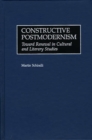Image for Constructive Postmodernism : Toward Renewal in Cultural and Literary Studies