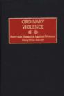 Image for Ordinary Violence : Everyday Assaults Against Women