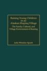 Image for Raising Young Children in an Alaskan Inupiaq Village : The Family, Cultural, and Village Environment of Rearing
