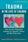 Image for Trauma in the Lives of Children : Crisis and Stress Management Techniques for Counselors, Teachers, and Other Professionals