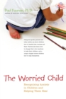 Image for The Worried Child : Recognising Anxiety in Children and Helping Them Heal