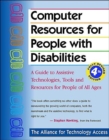 Image for Computer resources for people with disabilities  : a guide to assistive technologies, tools and resources for people of all ages