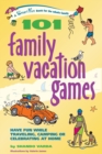 Image for 101 Family Vacation Games : Have Fun While Traveling, Camping, or Celebrating at Home