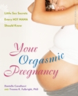 Image for Your orgasmic pregnancy  : little sex secrets every hot mama should know