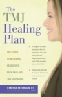 Image for Tmj Healing Plan : Ten Steps to Relieving Headaches, Neck Pain, and Jaw Disorders