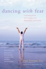 Image for Dancing with fear: controlling stress and creating a life beyond panic and anxiety