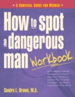 Image for How to Spot a Dangerous Man Workbook: A Survival Guide for Women