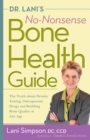 Image for Dr. Lani&#39;s No-Nonsense Bone Health Guide: The Truth About Density Testing, Osteoporosis Drugs, and Building Bone Quality at Any Age