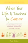Image for When Your Life Is Touched by Cancer: Practical Advice and Insights for Patients, Professionals, and Those Who Care