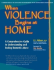 Image for When violence begins at home: a comprehensive guide to understanding and ending domestic abuse