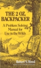 Image for The 2 Oz. Backpacker : A Problem Solving Manual for Use in the Wilds