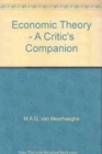 Image for Economic Theory - A Critic&#39;s Companion