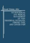 Image for Neurosurgical and Medical Management of Pain: Trigeminal Neuralgia, Chronic Pain, and Cancer Pain