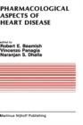 Image for Pharmacological Aspects of Heart Disease : Proceedings of an International Symposium on Heart Metabolism in Health and Disease and the Third Annual Cardiology Symposium of the University of Manitoba, 
