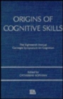 Image for Origins of Cognitive Skills : The 18th Annual Carnegie Mellon Symposium on Cognition